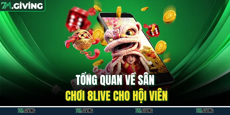 Tổng quan về sân chơi 8LIVE cho hội viên