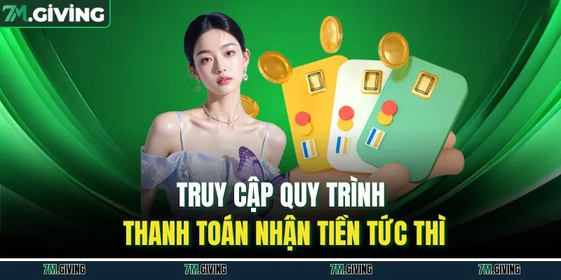 Truy cập quy trình thanh toán nhận tiền tức thì