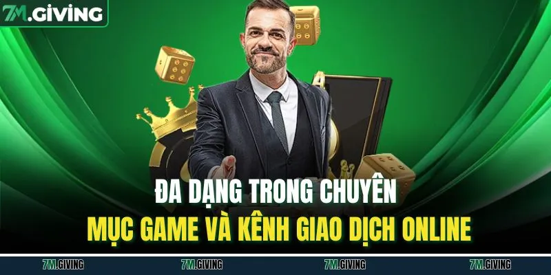 Đa dạng trong chuyên mục game và kênh giao dịch online